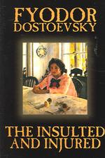 The Insulted and Injured by Fyodor Mikhailovich Dostoevsky, Fiction, Literary