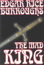 The Mad King by Edgar Rice Burroughs, Fiction, Fantasy