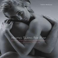 Kama Sutra for Her : Ancient Erotic Techniques Reinvented for a Woman's Pleasure