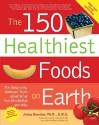 The 150 Healthiest Foods on Earth : The Surprising, Unbiased Truth about What You Should Eat and Why （PAP/COM）