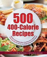 500 400-Calorie Recipes : Delicious and Satisfying Meals That Keep You to a Balanced 1200-Calorie Diet So You Can Lose Weight without Starving Yoursel （1ST）