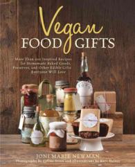 Vegan Food Gifts : More than 100 Inspired Recipes for Homemade Baked Goods, Preserves, and Other Edible Gifts Everyone Will Love
