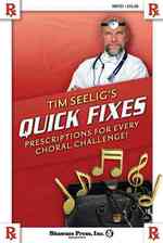 Tim Seelig's Quick Fixes : Prescriptions for Every Choral Challenge!
