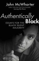 Authentically Black : Essays for the Black Silent Majority