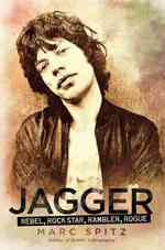 Jagger : Rebel, Rock Star, Rambler, Rogue