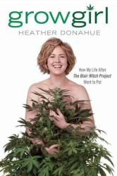 Growgirl : How My Life after the Blair Witch Project Went to Pot