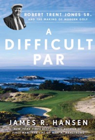 A Difficult Par : Robert Trent Jones Sr. and the Making of Modern Golf