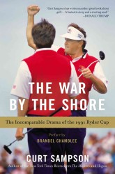 The War by the Shore : The Incomparable Drama of the 1991 Ryder Cup