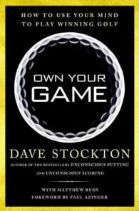 Own Your Game : How to Use Your Mind to Play Winning Golf