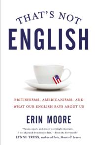That's Not English : Britishisms, Americanisms, and What Our English Says about Us