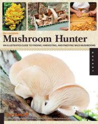 The Complete Mushroom Hunter : An Illustrated Guide to Finding, Harvesting, and Enjoying Wild Mushrooms