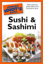 The Complete Idiot's Guide to Sushi and Sashimi (Idiot's Guides)