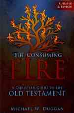 The Consuming Fire : A Christian Guide to the Old Testament