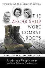 The Archbishop Wore Combat Boots : From Combat, to Camelot, to Katrina; Memoir of an Extraordinary Life