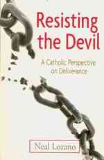 Resisting the Devil : A Catholic Perspective on Deliverance