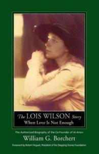 The Lois Wilson Story : When Love Is Not Enough