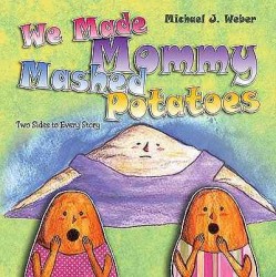 We Made Mommy Mashed Potatoes: Two Sides to Every Story