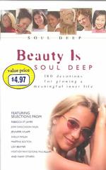 Beauty Is Soul Deep : 180 Devotionals for Growing a Meaningful Inner Life