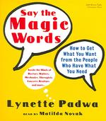 Say the Magic Words (3-Volume Set) : How to Get What You Want from the People Who Have What You Need : inside the Minds of Doctors, Waiters, Mechanics （Abridged）