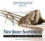 New Jersey Shipwrecks : 350 Years in the Graveyard of the Atlantic