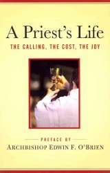 A Priest's Life : The Calling, the Cost, the Joy