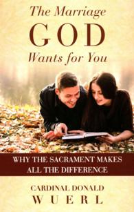 The Marriage God Wants for You : Why the Sacrament Makes All the Difference