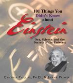 101 Things You Didn't Know about Einstein : Sex, Science, and the Secrets of the Universe