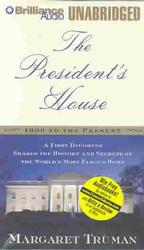 The President's House (8-Volume Set) : 1800 to the Present : a First Daughter Shares the History and Secrets of the World's Most Famous Home （Unabridged）