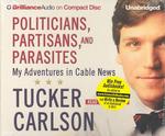 Politicians, Partisans, and Parasites (5-Volume Set) : My Adventures in Cable News （Unabridged）