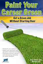 Paint Your Career Green : Get a Green Job without Starting over
