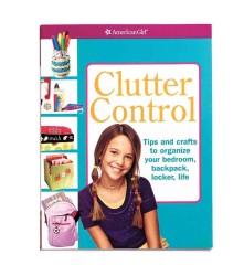 Clutter Control : Tips and Crafts to Organize Your Bedroom, Backpack, Locker, Life (American Girl) （1ST）
