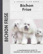 Bichon Frise : A Comprehensive Guide to Owning and Caring for Your Dog (Kennel Club S.) （Revised）