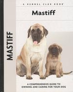 Mastiff : A Comprehensive Guide to Owning and Caring for Your Dog (Comprehensive Owner's Guide)