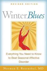 Winter Blues : Everything You Need to Know to Beat Seasonal Affective Disorder （Revised）