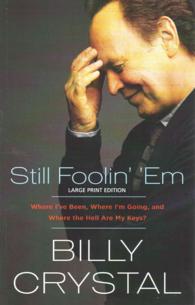 Still Foolin' 'Em : Where I've Been, Where I'm Going, and Where the Hell Are My Keys? (Thorndike Press Large Print Biography) （LRG）