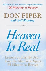 Heaven Is Real : Lessons on Earthly Joy- from the Man Who Spent 90 Minutes in Heaven （LRG）