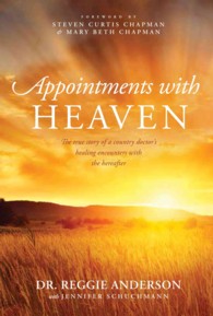 Appointments with Heaven : The True Story of a Country Doctor's Healing Encounters with the Hereafter （LRG）