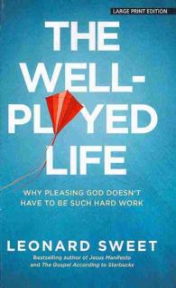 The Well-Played Life : Why Pleasing God Doesn't Have to Be Such Hard Work （LRG）