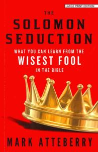 The Solomon Seduction : What You Can Learn from the Wisest Fool in the Bible （LRG）