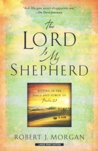 The Lord Is My Shepherd : Resting in the Peace and Power of Psalm 23 （LRG）