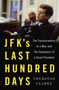 JFK's Last Hundred Days : The Transformation of a Man and the Emergence of a Great President