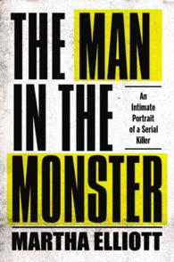 The Man in the Monster : An Intimate Portrait of a Serial Killer