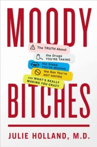 Moody Bitches : The Truth about the Drugs You're Taking， the Sleep You're Missing， the Sex You're Not Having， and What's Really Making You Crazy