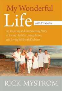My Wonderful Life with Diabetes : An Inspiring and Empowering Story of Living Healthy, Living Active, and Living Well with Diabetes
