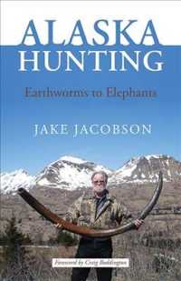 Alaska Hunting : Earthworms to Elephants