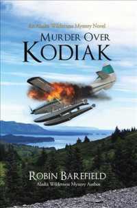 Murder over Kodiak : An Alaska Wilderness Mystery Novel