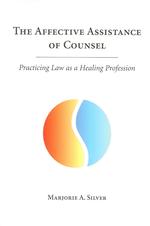 The Affective Assistance of Counsel : Practicing Law as a Healing Profession