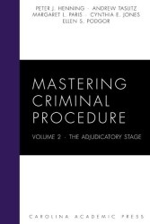 Mastering Criminal Procedure : The Adjudicatory Stage (Carolina Academic Press Mastering Series) 〈2〉