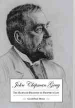 John Chipman Gray : The Harvard Brahmin of Property Law