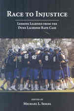 Race to Injustice : Lessons Learned from the Duke Lacrosse Rape Case